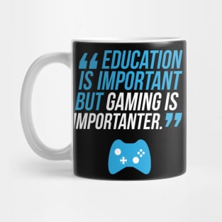 Education Is Important But Gaming Is Importanter Mug